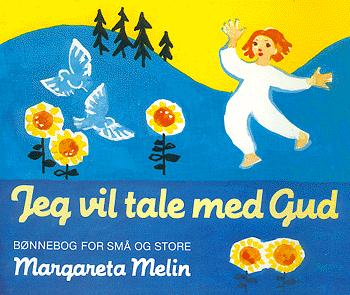 Jeg vil tale med Gud : en bønnebog for små og store