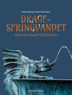 Dragespringvandet : historien om vandkunsten på Rådhuspladsen