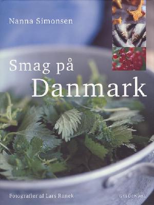 Smag på Danmark : 250 moderne opskrifter fra det klassiske danske køkken