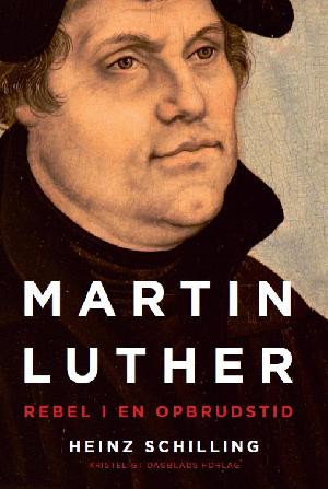 Martin Luther : rebel i en opbrudstid