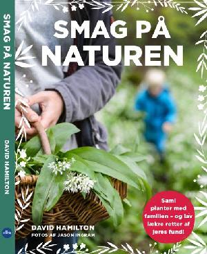 Smag på naturen : saml planter med familien og lav lækre retter med jeres fund!