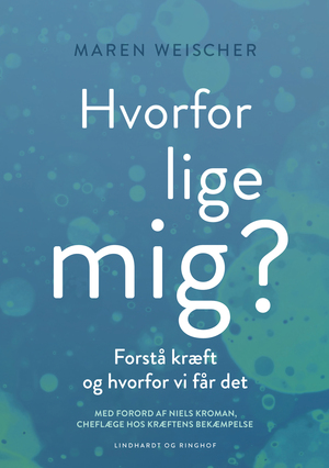 Hvorfor lige mig? : forstå kræft og hvorfor vi får det