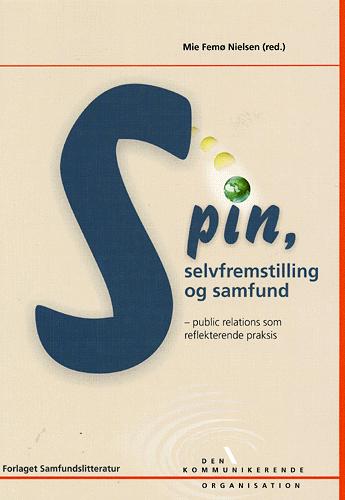 Spin, selvfremstilling og samfund : public relations som reflekterende praksis