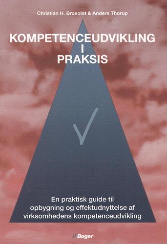 Kompetenceudvikling i praksis : en praktisk guide til opbygning og effektudnyttelse af virksomhedens kompetenceudvikling