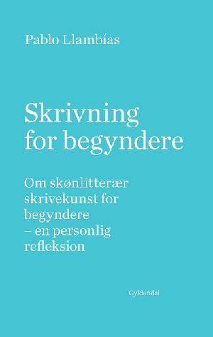 Skrivning for begyndere : om skønlitterær skrivekunst for begyndere - en personlig refleksion