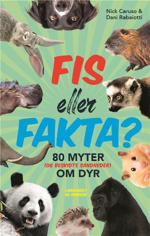 Fis eller fakta? : 80 myter (og beskidte sandheder) om dyr