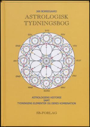 Astrologisk tydningsbog : astrologiens historie samt tydningens elementer og deres kombination