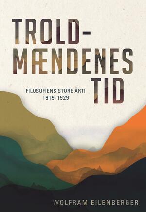 Troldmændenes tid : filosofiens store årti 1919-1929