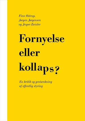 Fornyelse eller kollaps? : en kritik og gentænkning af offentlig styring