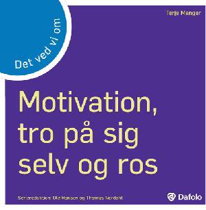 Det ved vi om motivation, tro på sig selv og ros