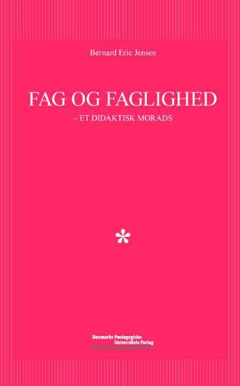 Fag og faglighed : et didaktisk morads