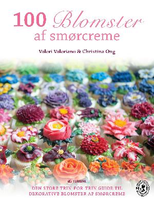 100 blomster af smørcreme : den store trin-for-trin guide til dekorative blomster af smørcreme