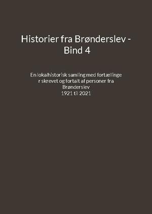Historier fra Brønderslev : en lokalhistorisk samling med fortællinger. Bind 4 : tidsperiode ca. 1921 til 2021