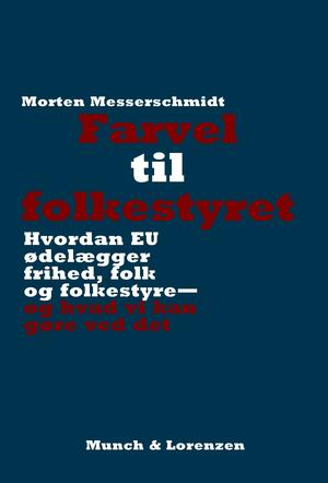 Farvel til folkestyret : hvordan EU ødelægger frihed, folk og folkestyre - og hvad vi kan gøre ved det