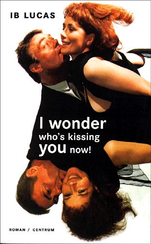 I wonder who's kissing you now?