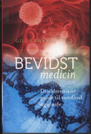 Bevidst medicin : din alternative guide til sundhed og glæde