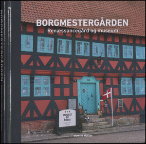 Borgmestergården : renæssancegård og museum