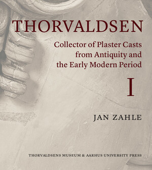 Thorvaldsen : collector of plaster casts from antiquity and the early modern period : the Roman plaster cast market, 1750-1840. 1