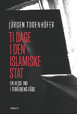 Ti dage i den islamiske stat : en rejse ind i terrorens gåde