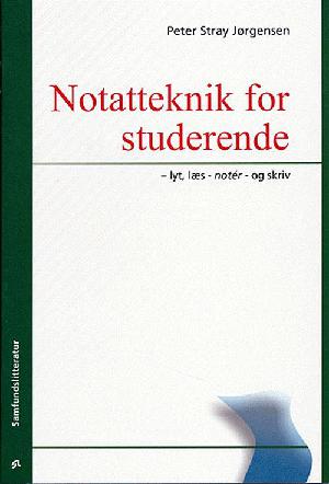 Notatteknik for studerende : lyt, læs - notér - og skriv