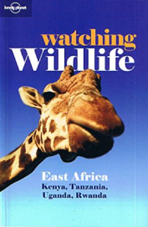 Watching wildlife East Africa : Kenya,Tanzania, Uganda, Rwanda