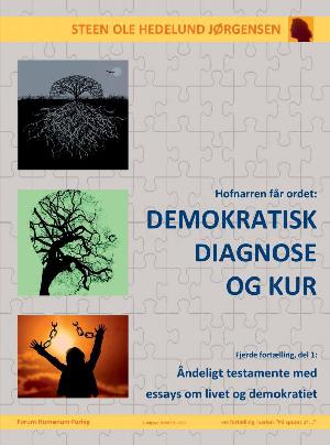 Hofnarren får ordet - demokratisk diagnose og kur : åndeligt testamente med essays om livet og demokratiet