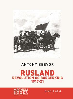 Rusland : revolution og borgerkrig 1917-1921. Bind 1