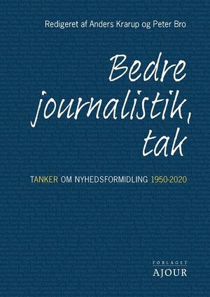 Bedre journalistik, tak : tanker om nyhedsformidling 1950-2020