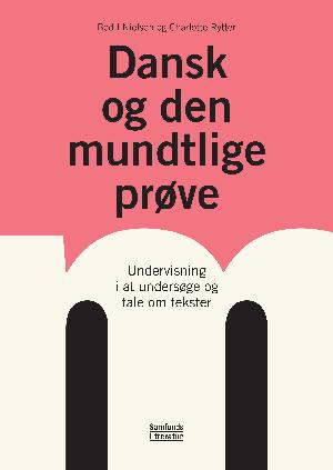 Dansk og den mundtlige prøve : undervisning i at undersøge og tale om tekster