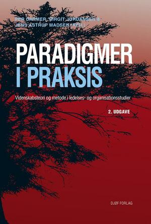 Paradigmer i praksis : videnskabsteori og metode i ledelses- og organisationsstudier