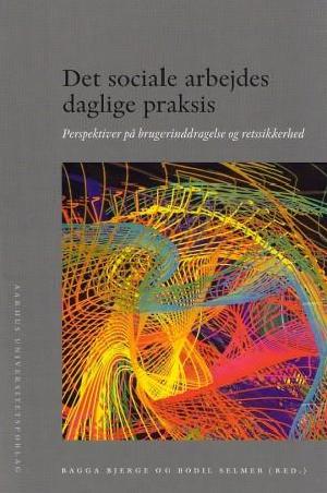 Det sociale arbejdes daglige praksis : perspektiver på brugerinddragelse og retssikkerhed