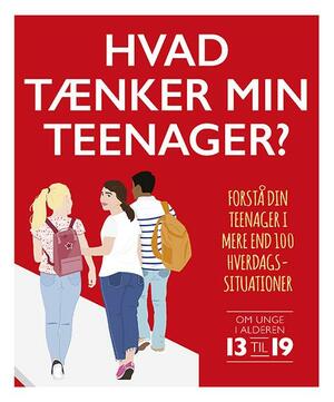 Hvad tænker min teenager : forstå dit barn i mere end 100 hverdagssituationer