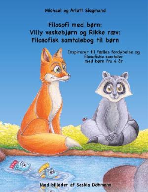 Filosofi med børn - Villy Vaskebjørn og Rikke Ræv : filosofisk samtalebog til børn : inspirerer til fælles fordybelse og filosofiske samtaler med børn fra 4 år