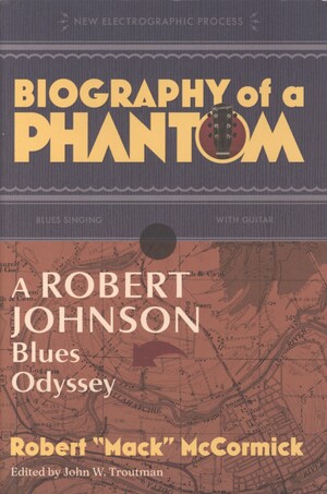 Biography of a phantom : a Robert Johnson blues odyssey