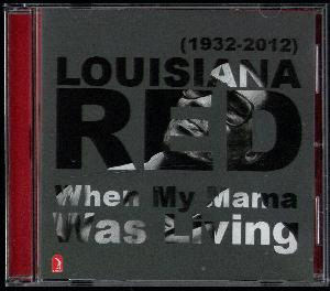 Louisiana Red (1932-2012) : When my mama was living