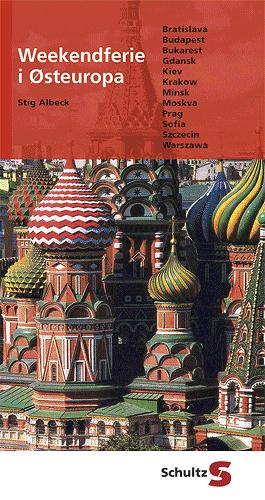 Weekendferie i Østeuropa : Bratislava, Budapest, Bukarest, Gdansk, Kiev, Krakow, Minsk, Moskva, Prag, Sofia, Szczecin, Warszawa