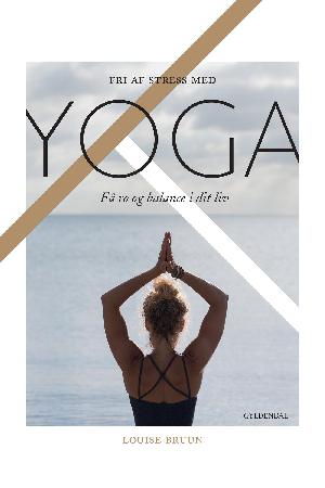 Fri af stress med yoga : få ro og balance i dit liv
