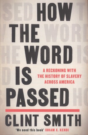 How the word is passed : a reckoning with the history of slavery across America