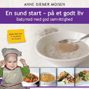 En sund start - på et godt liv : babymad med god samvittighed