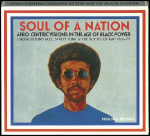 Soul of a nation : Afro-centric visions in the age of black power : underground jazz, street funk & the roots of rap 1968-79