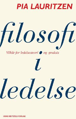 Filosofi i ledelse : vilkår for ledelsesteori og -praksis