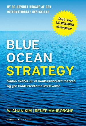 Blue ocean strategy : sådan skaber du et konkurrencefrit marked og gør konkurrenterne irrelevante