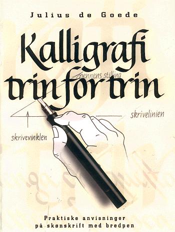 Kalligrafi trin for trin : praktiske anvisninger på skønskrift med bredpen