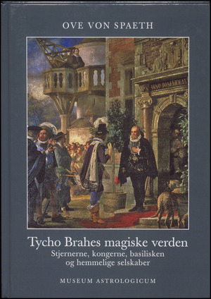 Tycho Brahes magiske verden : stjernerne, kongerne, basilisken og hemmelige selskaber