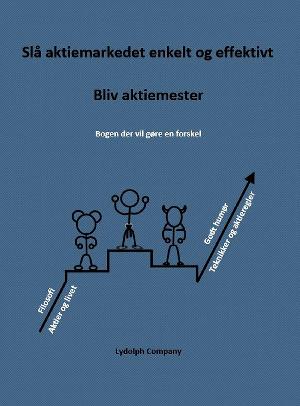 Slå aktiemarkedet enkelt og effektivt : bliv aktiemester : bogen der vil gøre en forskel