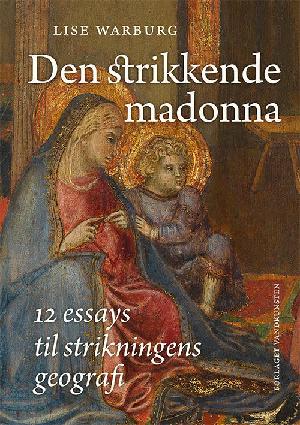 Den strikkende madonna : 12 essays til strikningens geografi