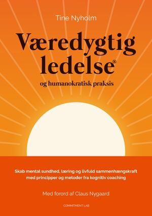 Væredygtig ledelse og humanokratisk praksis : skab mental sundhed, læring og livfuld sammenhængskraft med principper og metoder fra kognitiv coaching