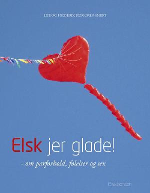 Elsk jer glade! : om parforhold, følelser og sex