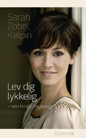 Lev dig lykkelig - med positiv psykologi