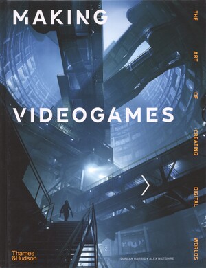 Making videogames : the art of creating digital worlds